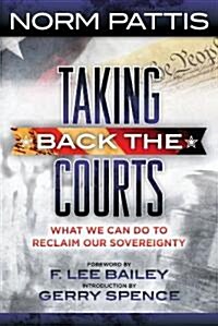 Taking Back the Courts: What We Can Do to Reclaim Our Sovereignty (Paperback)