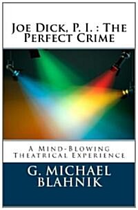 Joe Dick, P. I.: The Perfect Crime: A Play in Ten Scenes (Paperback)