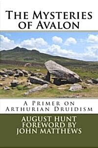 The Mysteries of Avalon: A Primer on Arthurian Druidism (Paperback)