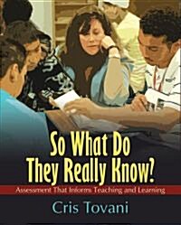 So What Do They Really Know?: Assessment That Informs Teaching and Learning (Paperback)