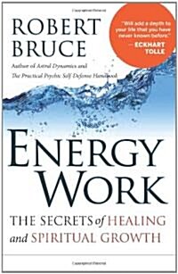 Energy Work: The Secrets of Healing and Spiritual Growth (Paperback)