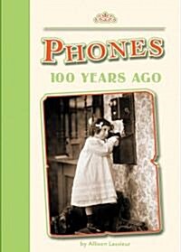 Phones 100 Years Ago (Library Binding)