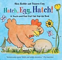 Hatch, Egg, Hatch! : A Touch-and-Feel Action Flap Book (Hardcover)