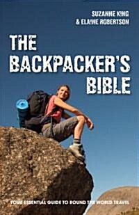 The Backpackers Bible : Your Essential Guide to Round the World Travel (Paperback)