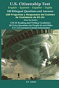 U.S.Citizenship Test (English and Spanish - Espanol y Ingles) 100 Bilingual Questions and Answers 100 Preguntas y Respuestas del Examen de La Ciudadan (Paperback)