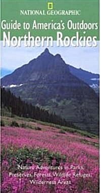 Northern Rockies (National Geographic Guides to Americas Outdoors) (Paperback)