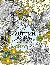 Autumn Animal Coloring Book: Fall Seasons creature An Adult coloring book (Paperback)