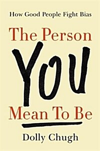 The Person You Mean to Be: How Good People Fight Bias (Hardcover)
