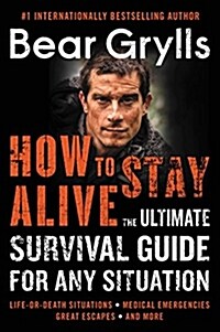 How to Stay Alive: The Ultimate Survival Guide for Any Situation (Paperback)