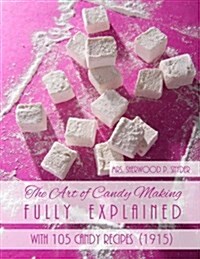 The Art of Candy Making Fully Explained: With 105 Candy Recipes (Paperback)