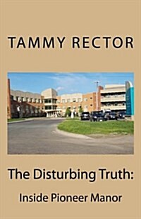 The Disturbing Truth: Inside Pioneer Manor (Paperback)