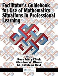 Facilitators Guidebook for Use of Mathematics Situations in Professional Learning (Paperback)