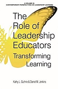 The Role of Leadership Educators: Transforming Learning (Paperback)