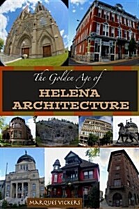 The Golden Age of Helena Montana Architecture (Paperback)