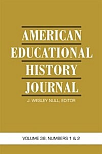 American Educational History Journal: Volume 38, Numbers 1 & 2 (Paperback)