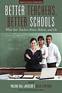 Better Teachers, Better Schools: What Star Teachers Know, Believe, and Do (Paperback)