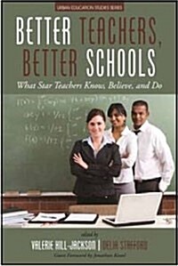 Better Teachers, Better Schools: What Star Teachers Know, Believe, and Do (Hardcover)