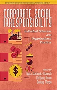 Corporate Social Irresponsibility: Individual Behaviors and Organizational Practices (hc) (Hardcover)