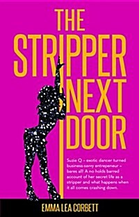 The Stripper Next Door: Suzie Q - Exotic Dancer Turned Business-Savvy Entrepeneur - Bares All! a No Holds Barred Account of Her Secret Life as (Paperback)
