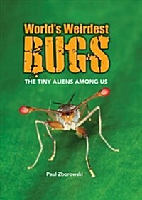 Worlds Weirdest Bugs: The Tiny Aliens Among Us (Hardcover)