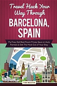 Travel Hack Your Way Through Barcelona, Spain (Paperback)