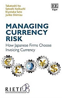 Managing Currency Risk : How Japanese Firms Choose Invoicing Currency (Hardcover)