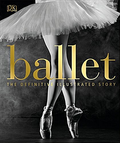 Ballet: The Definitive Illustrated Story (Hardcover)