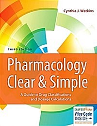Pharmacology Clear and Simple: A Guide to Drug Classifications and Dosage Calculations (Paperback, 3)