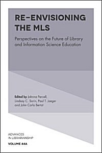 Re-envisioning the MLS : Perspectives on the Future of Library and Information Science Education (Hardcover)