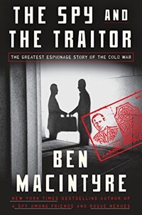 (The) Spy and the Traitor : The Greatest Espionage Story of the Cold War