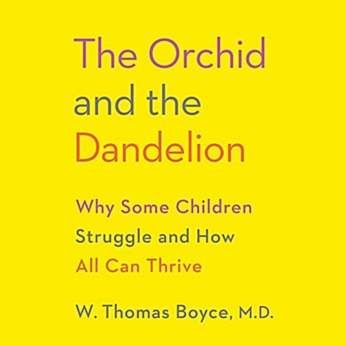 The Orchid and the Dandelion: Why Some Children Struggle and How All Can Thrive (Audio CD)