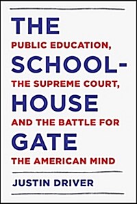 The Schoolhouse Gate: Public Education, the Supreme Court, and the Battle for the American Mind (Hardcover)