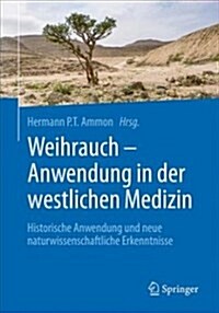 Weihrauch - Anwendung in Der Westlichen Medizin: Historische Anwendung Und Neue Naturwissenschaftliche Erkenntnisse (Paperback, 1. Aufl. 2018)