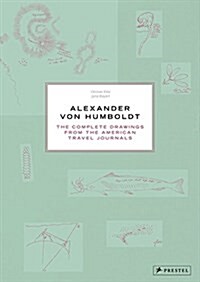 Alexander Von Humboldt: The Complete Drawings from the American Travel Journals (Hardcover)