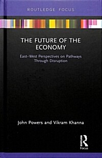 The Future of the Economy : East-West Perspectives on Pathways Through Disruption (Hardcover)