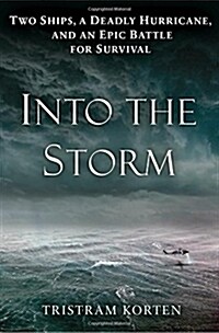 Into the Storm: Two Ships, a Deadly Hurricane, and an Epic Battle for Survival (Hardcover)