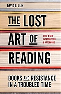 The Lost Art of Reading: Books and Resistance in a Troubled Time (Hardcover)