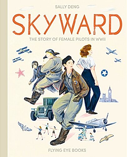 Skyward: The Story of Female Pilots in WWII (Hardcover)