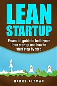 Lean Startup: Essential Guide to Build Your Lean Startup and How to Start Step-By-Step (Paperback)