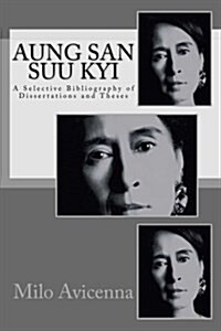 Aung San Suu Kyi: A Selective Bibliography of Dissertations and Theses (Paperback)