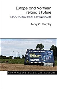 Europe and Northern Irelands Future : Negotiating Brexits Unique Case (Hardcover)