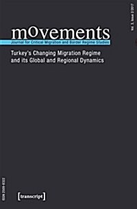 Movements. Journal for Critical Migration and Border Regime Studies Vol. 3, Issue 2/2017: Turkeys Changing Migration Regime and Its Global and Region (Paperback)