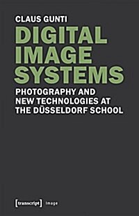 Digital Image Systems: Photography and New Technologies at the D?seldorf School (Paperback)