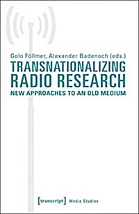 Transnationalizing Radio Research: New Approaches to an Old Medium (Paperback)