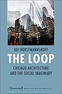 The Loop: Chicago Architecture and the Social Imaginary (Paperback)