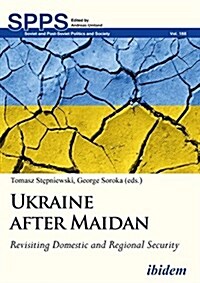 Ukraine After Maidan: Revisiting Domestic and Regional Security (Paperback)