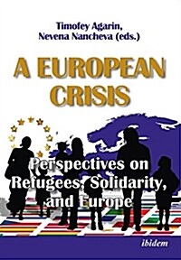A European Crisis: Perspectives on Refugees, Solidarity, and Europe. (Paperback)