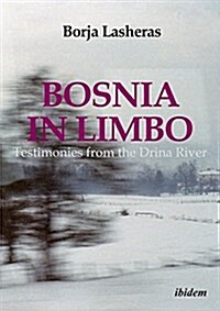 Bosnia in Limbo: Testimonies from the Drina River (Paperback)