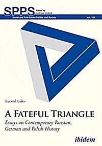 A Fateful Triangle. Essays on Contemporary Russian, German and Polish History (Paperback)