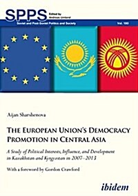 The European Unions Democracy Promotion in Central Asia: A Study of Political Interests, Influence, and Development in Kazakhstan and Kyrgyzstan in 2 (Paperback)